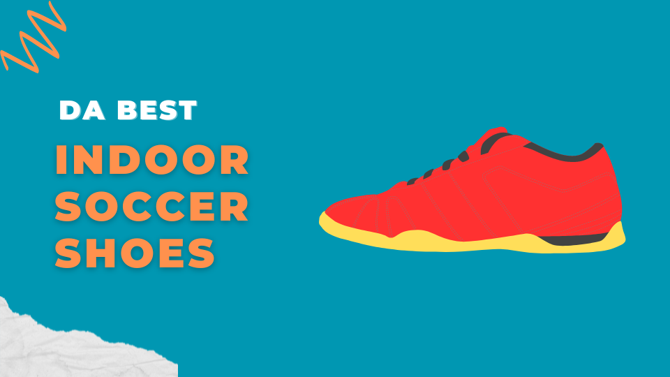 Da Best Indoor Soccer Shoes in 2023