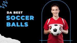 The Best Soccer Balls